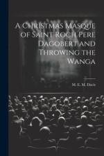 A Christmas Masque of Saint Roch Pere Dagobert and Throwing the Wanga af M. E. M. Davis