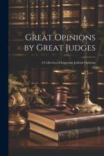 Great Opinions by Great Judges: A Collection of Important Judicial Opinions af Anonymous