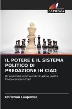 IL POTERE E IL SISTEMA POLITICO DI PREDAZIONE IN CIAD af Christian Loajembe