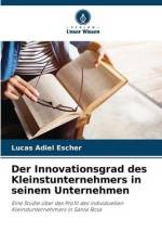 Der Innovationsgrad des Kleinstunternehmers in seinem Unternehmen af Lucas Adiel Escher