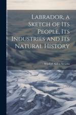 Labrador, a Sketch of Its People, Its Industries and Its Natural History af Winfrid Alden Stearns