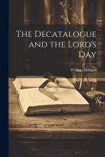 The Decatalogue and the Lord's Day af William Milligan