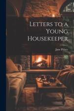 Letters to a Young Housekeeper af Jane Prince