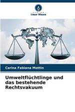 Umweltflüchtlinge und das bestehende Rechtsvakuum af Carina Fabiana Mottin
