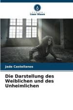 Die Darstellung des Weiblichen und des Unheimlichen af Jade Castellanos