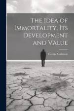 The Idea of Immortality, its Development and Value af George Galloway
