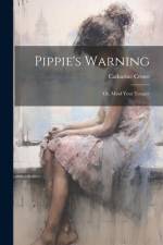Pippie's Warning; or, Mind Your Temper af Catharine Crowe