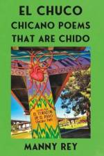 El Chuco: Chicano Poems That Are Chido af Manny Rey