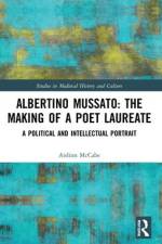 Albertino Mussato: The Making of a Poet Laureate af Aislinn McCabe