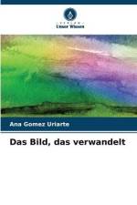 Das Bild, das verwandelt af Ana Gomez Uriarte