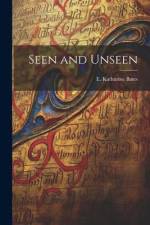 Seen and Unseen af E. Katharine Bates