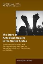 The State of Anti-Black Racism in the United States: Reflections and Solutions from the Roundtable on Black Men and Black Women in Science, Engineerin af National Academies Of Sciences Engineeri