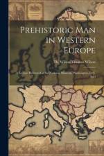 Prehistoric Man in Western Europe: A Lecture Delivered at the National Museum, Washington, D.C. Apri af Theodora Wilson Wilson