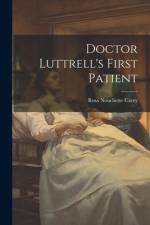 Doctor Luttrell's First Patient af Rosa Nouchette Carey