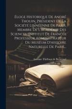 Éloge Historique De André Thouin, Président De La Société Linnéenne De Paris, Membre De L'académie Des Sciences (institut De France), Professeur Admin af Arsenne Thiebaut De Berneaud