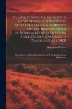 La Casa Di Savoia-Carignano E La Sardegna Relativamente Alla Legge Salica a Proposito Del Matrimonio Della Principessa Beatrice Di Savoia Coll'arciduc af Domenico Perrero