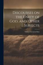 Discourses on the Unity of God, and Other Subjects af William Greenleaf Eliot