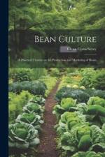 Bean Culture: A Practical Treatise on the Production and Marketing of Beans af Glenn Cyrus Sevey