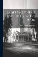 James Martineau and His Greatest Book af Jabez Thomas Sunderland
