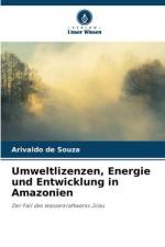 Umweltlizenzen, Energie und Entwicklung in Amazonien af Arivaldo de Souza