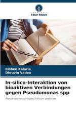 In-silico-Interaktion von bioaktiven Verbindungen gegen Pseudomonas spp af Rishee Kalaria