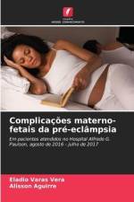 Complicações materno-fetais da pré-eclâmpsia af Eladio Varas Vera