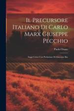 Il Precursore Italiano di Carlo Marx Giuseppe Pecchio: Saggi Critici con Prefazione di Giacomo Bar af Paolo Orano