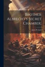 Brother Albrecht's Secret Chamber; af James B. Laux