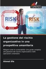 La gestione del rischio organizzativo in una prospettiva umanitaria af Ahmet Efe