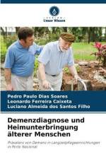 Demenzdiagnose und Heimunterbringung älterer Menschen af Pedro Paulo Dias Soares