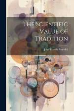 The Scientific Value of Tradition af John Francis Arundell