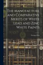 The Manufacture and Comparative Merits of White Lead and Zinc White Paints af Georges Petit