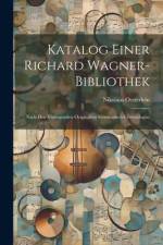 Katalog Einer Richard Wagner-bibliothek: Nach den Vorliegenden Originalien Systematisch-chronologisc af Nikolaus Oesterlein
