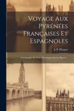 Voyage Aux Pyrénées Françaises Et Espagnoles: Accompagné De Notes Historiques Sur Le Bigorre... af J. -P Picquet