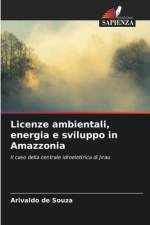Licenze ambientali, energia e sviluppo in Amazzonia af Arivaldo de Souza