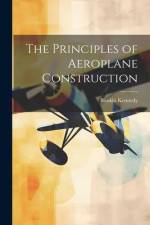 The Principles of Aeroplane Construction af Rankin Kennedy
