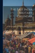 The East India Military Calendar: Containing the Services of General and Field Officers of the Indian Army; Volume 3 af John Philippart