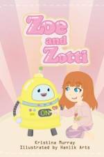 Zoe and Zotti: A Book About Friendship and a Robot af Kristina Murray