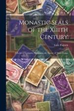 Monastic Seals of the Xiiith Century: A Series of Examples, Illustrating the Nature of Their Design af Gale Pedrick