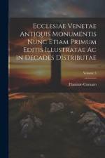 Ecclesiae Venetae Antiquis Monumentis Nunc Etiam Primum Editis Illustratae Ac in Decades Distributae; Volume 5 af Flaminio Cornaro