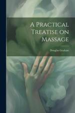 A Practical Treatise on Massage af Douglas Graham