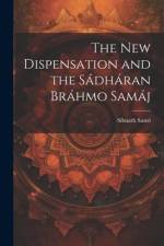 The New Dispensation and the Sádháran Bráhmo Samáj af Sibnath Sastri
