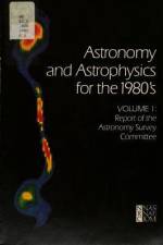 Astronomy and Astrophysics for the 1980's, Volume 1: Report of the Astronomy Survey Committee af National Research Council