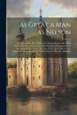 As Great a man as Nelson: The Life of The Most Noble The Marquis Cornwallis, That Great Friend to his Country who has Been Engaged in The Servic af Anonymous