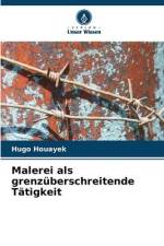 Malerei als grenzüberschreitende Tätigkeit af Hugo Houayek