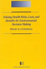 Valuing Health Risks, Costs, and Benefits for Environmental Decision Making: Report of a Conference af National Research Council