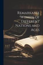 Remarkable Women of Different Nations and Ages af Anonymous