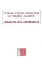 Human Exposure Assessment for Airborne Pollutants: Advances and Opportunities af National Research Council