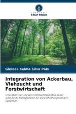 Integration von Ackerbau, Viehzucht und Forstwirtschaft af Gleides Kelma Silva Pais