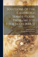 Solutions of the Cambridge Senate-House Problems for Four Years 1848-51 af Norman MacLeod Ferrers